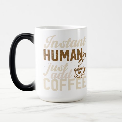 Instant Human Just Add Coffee _ Funny coffee quote Magic Mug