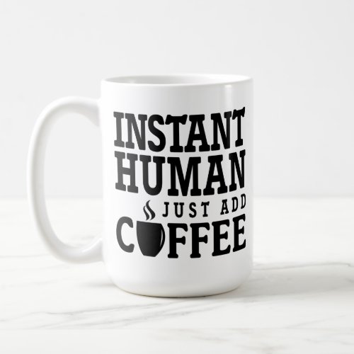 Instant Human Just Add Coffee Funny Quotes Mug