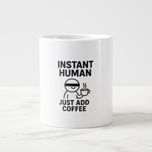 Instant Human – Just Add Coffee Humorous Giant Coffee Mug