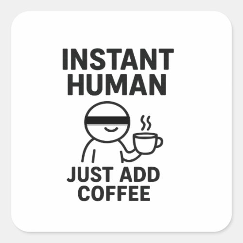 Instant Human – Just Add Coffee Humorous Square Sticker