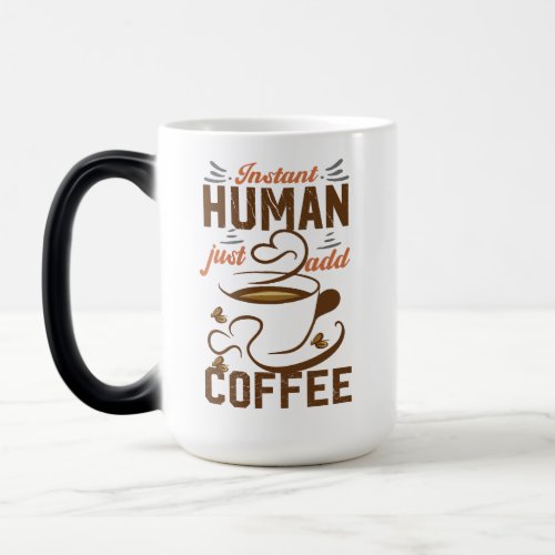 Instant Human Just Add Coffee Magic Mug