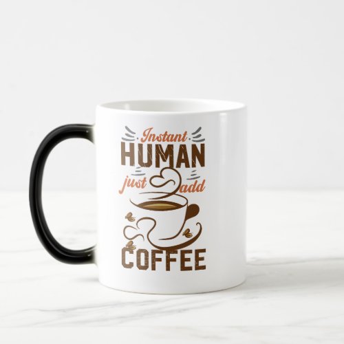 Instant Human Just Add Coffee Magic Mug