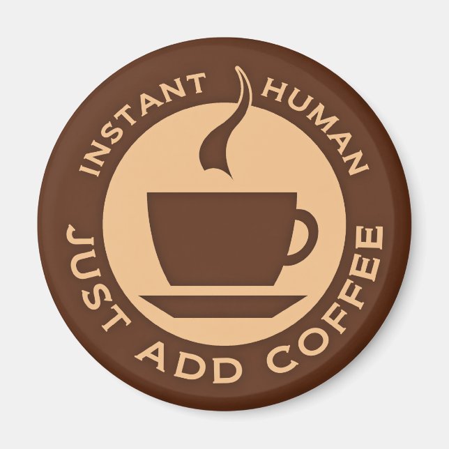 Instant Human Just Add Coffee Magnet (Front)