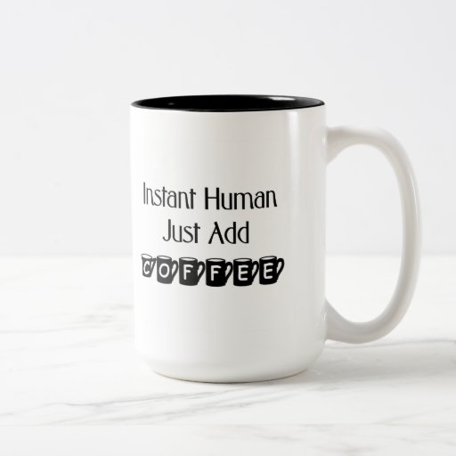 Instant Human Just Add Coffee Mug | Zazzle