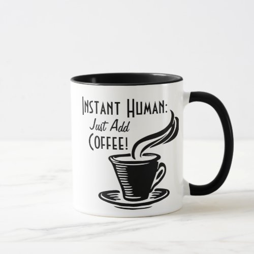 Instant Human Just Add Coffee Mug