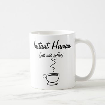 Instant Human Just Add Coffee Mug by Studio001 at Zazzle