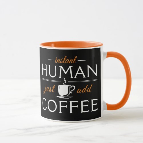 Instant Human just add coffee orange Mug