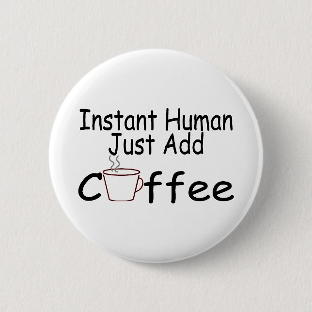 Instant Human Just Add Coffee Pinback Button (Front)