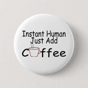 Instant Human Just Add Coffee Pinback Button