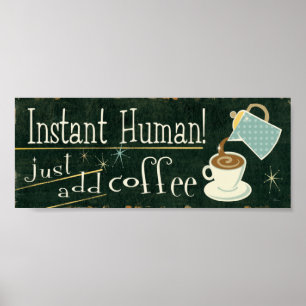 Instant Human Just Add Coffee Poster