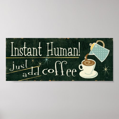 Instant Human  Just Add Coffee Poster