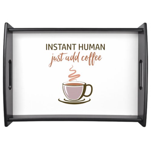 Instant Human just add coffee Serving Tray