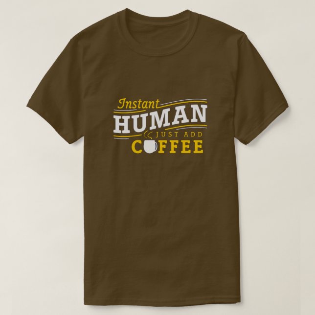 Instant Human Just Add Coffee T-Shirt (Design Front)