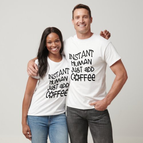 Instant Human Just Add Coffee Tee funny Womens T_Shirt