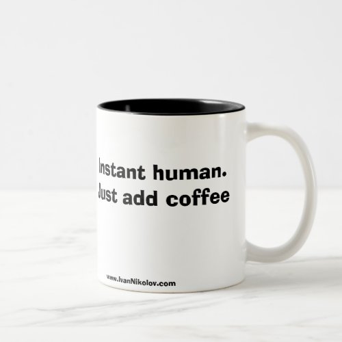 Instant human Just add coffee Two_Tone Coffee Mug