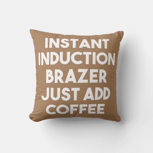 Instant Induction Brazer Just Add Coffee  Throw Pillow