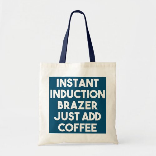 Instant Induction Brazer Just Add Coffee  Tote Bag