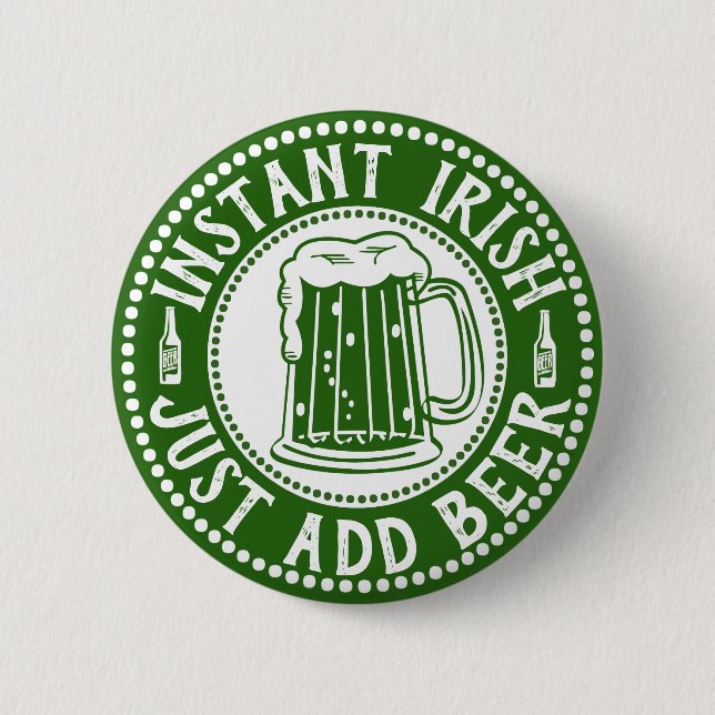 Instant Irish Just Add Beer Comical St Paddy's Day Pinback Button (Front)