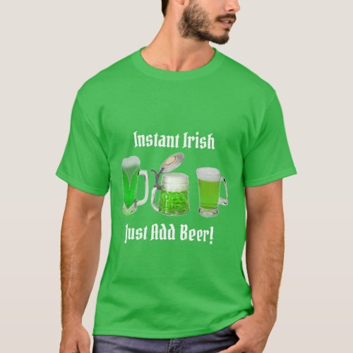 Instant Irish Just Add Beer Funny St Patricks Day T_Shirt