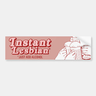 INSTANT LESBIAN JUST ADD ALCOHOL BUMPER STICKER