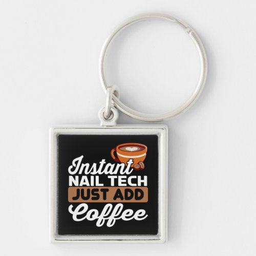 Instant Manicurist  Just Add Coffee _ Nail Tech  Keychain