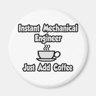 Instant Mechanical Engineer...Just Add Coffee Magnet