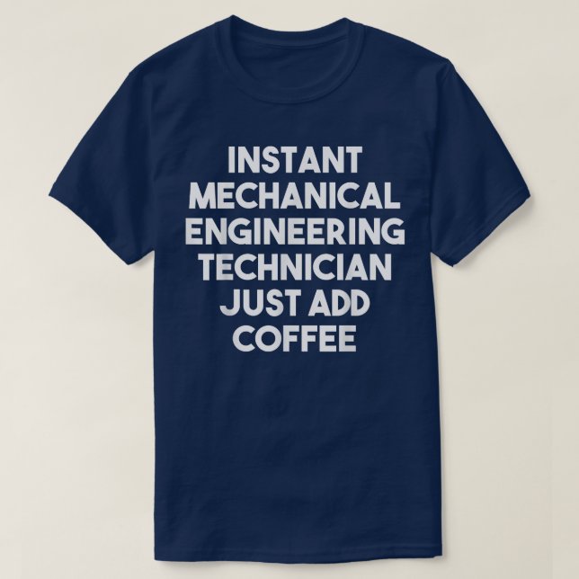 Instant Mechanical Engineering Technician Just Add T-Shirt (Design Front)