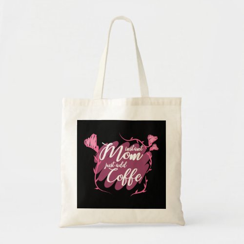 Instant Mom Just Add Cofee Tote Bag