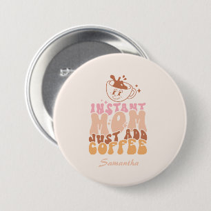 Instant Mom: Just Add Coffee Button