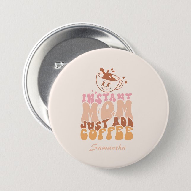 Instant Mom: Just Add Coffee Button (Front & Back)