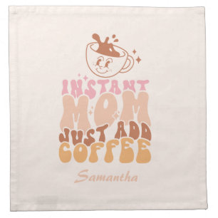 Instant Mom: Just Add Coffee Cloth Napkin