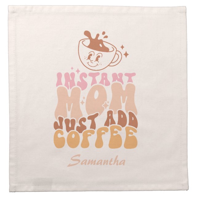 Instant Mom: Just Add Coffee Cloth Napkin (Front)