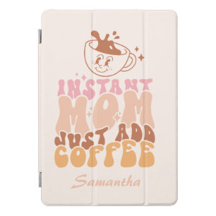 Instant Mom: Just Add Coffee iPad Pro Cover