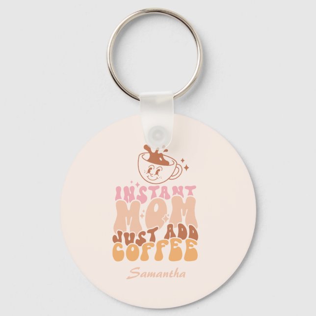 Instant Mom: Just Add Coffee Keychain (Front)