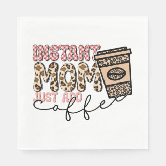 Instant Mom Just Add Coffee Napkins