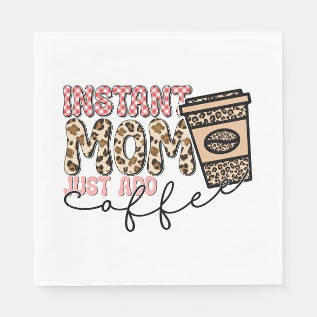 Instant Mom Just Add Coffee Napkins (Front)