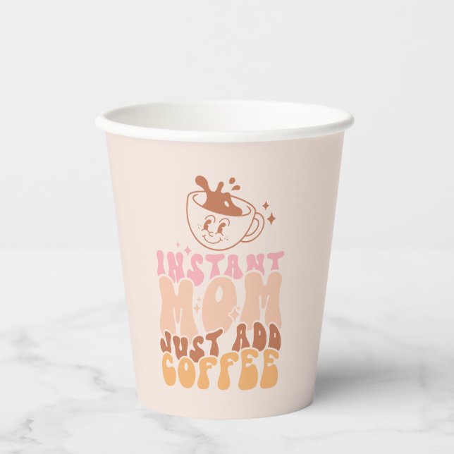 Instant Mom: Just Add Coffee Paper Cups (Front)