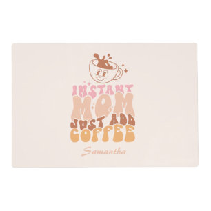Instant Mom: Just Add Coffee Placemat