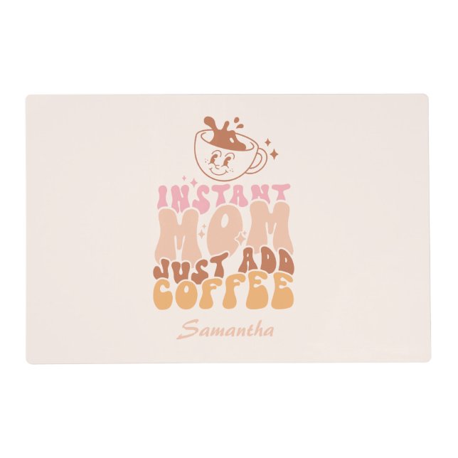 Instant Mom: Just Add Coffee Placemat (Front)