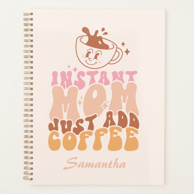 Instant Mom: Just Add Coffee Planner (Front)