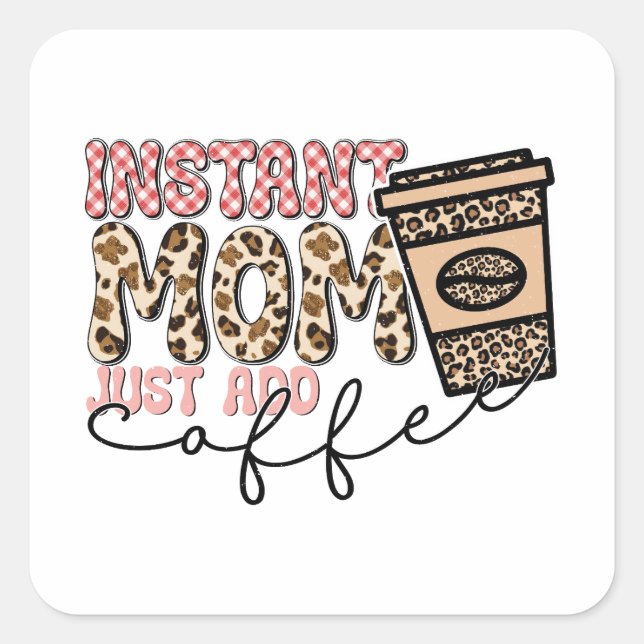 Instant Mom Just Add Coffee Square Sticker (Front)