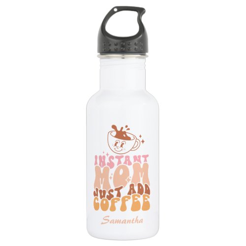 Instant Mom Just Add Coffee Stainless Steel Water Bottle