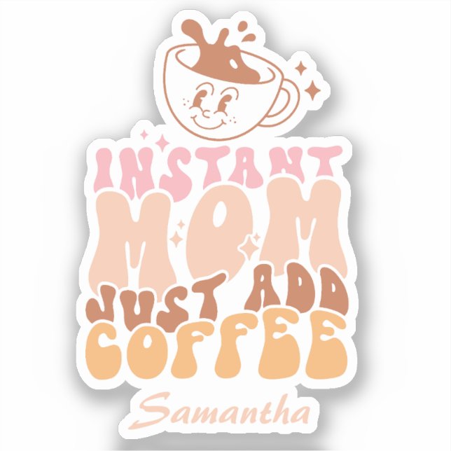 Instant Mom: Just Add Coffee Sticker (Front)