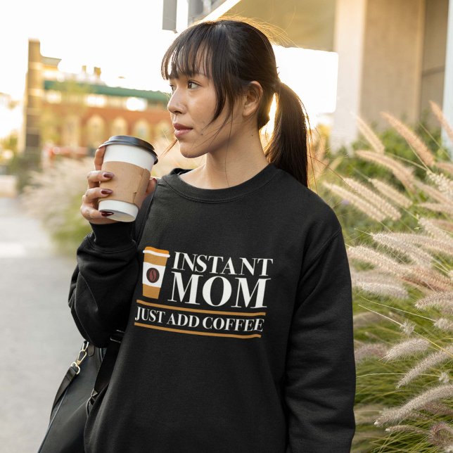 Instant Mom Just Add Coffee Sweatshirt (Creator Uploaded)