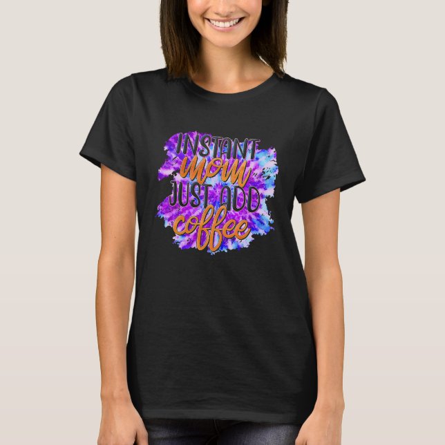 Instant Mom Just Add Coffee T-Shirt (Front)