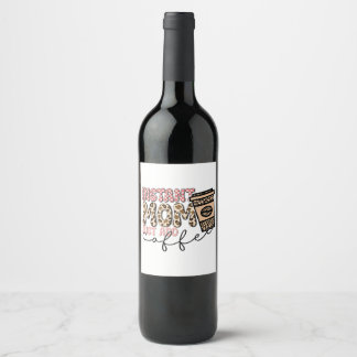 Instant Mom Just Add Coffee Wine Label
