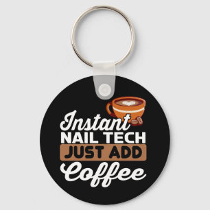 Instant Nail Tech Just Add Coffee - Manicurist Keychain