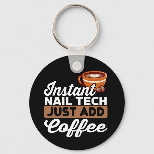 Instant Nail Tech Just Add Coffee _ Manicurist  Keychain