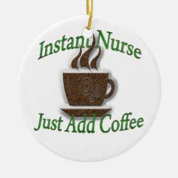 Instant Nurse Ceramic Ornament by medical_gifts at Zazzle