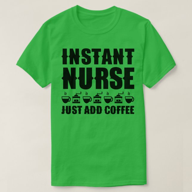 Instant nurse Just add coffee 1 T-Shirt (Design Front)